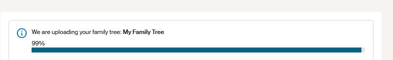The progress box when I uploaded a family tree, it shows that it is 99% complete