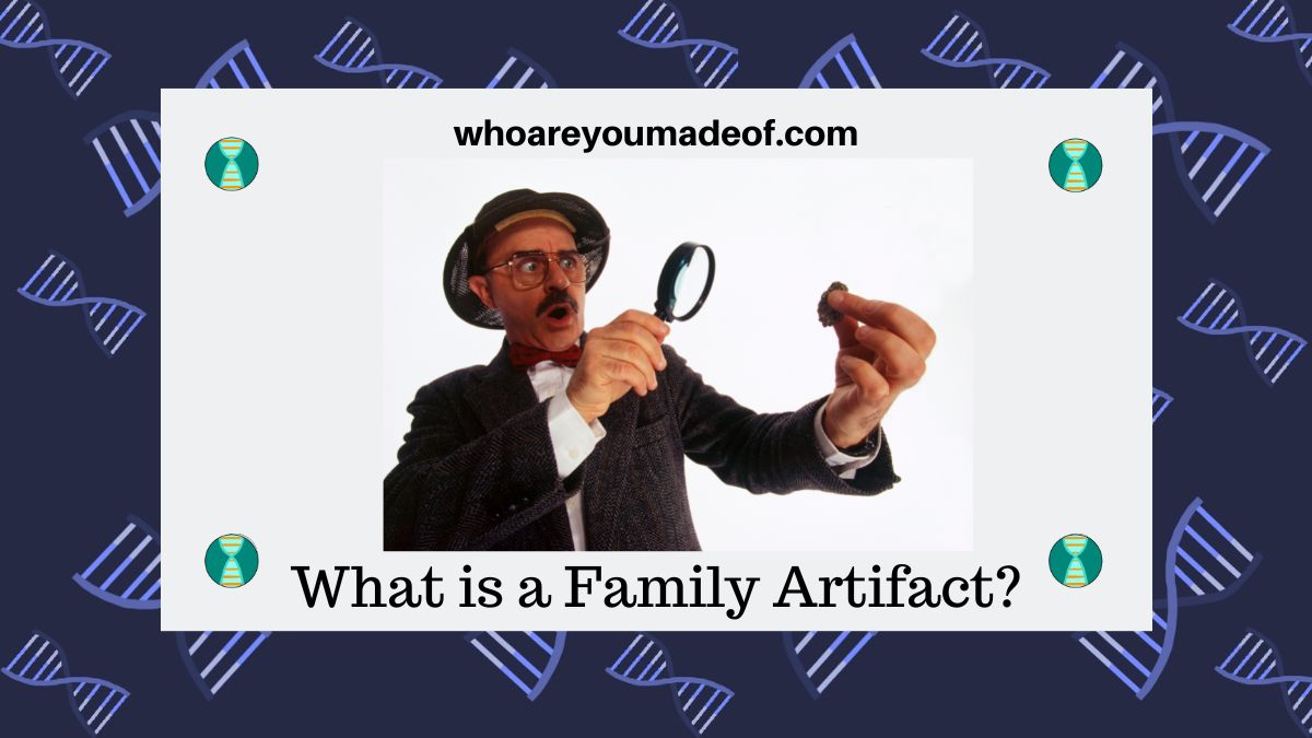 What is a Family Artifact? Who are You Made Of?