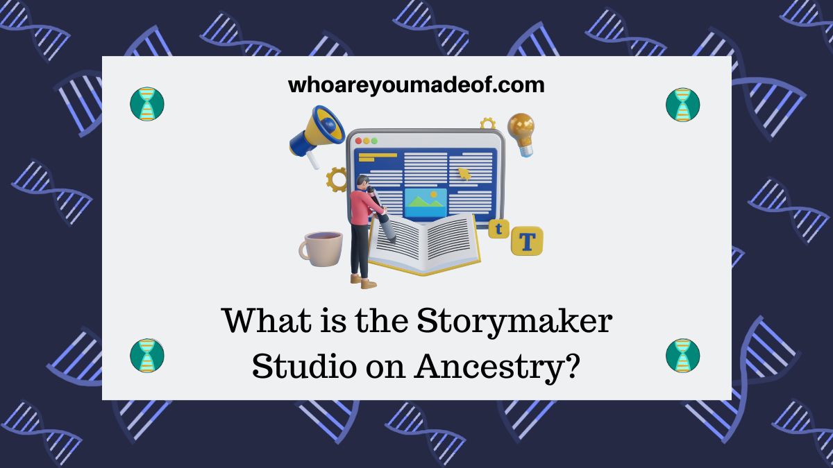 What is the Storymaker Studio on Ancestry? Who are You Made Of?