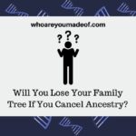Will You Lose Your Family Tree If You Cancel Ancestry?