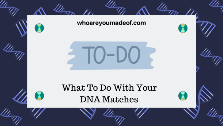 What To Do With Your DNA Matches