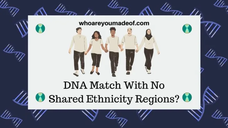 Is it Possible to Have a DNA Match With No Shared Ethnicity Regions