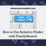 How to Use Relative Finder with FamilySearch