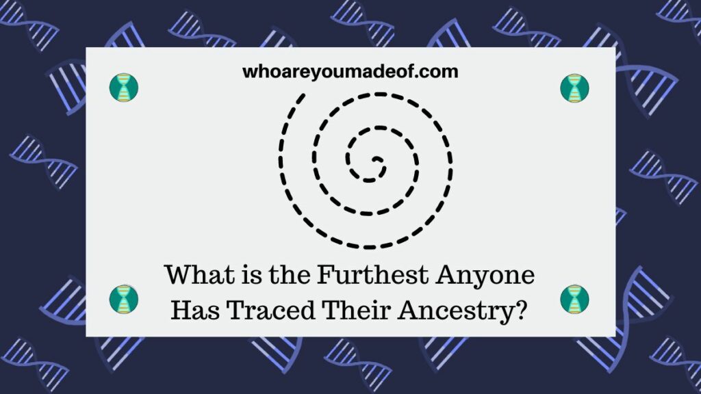 What is the Furthest Anyone Has Traced Their Ancestry