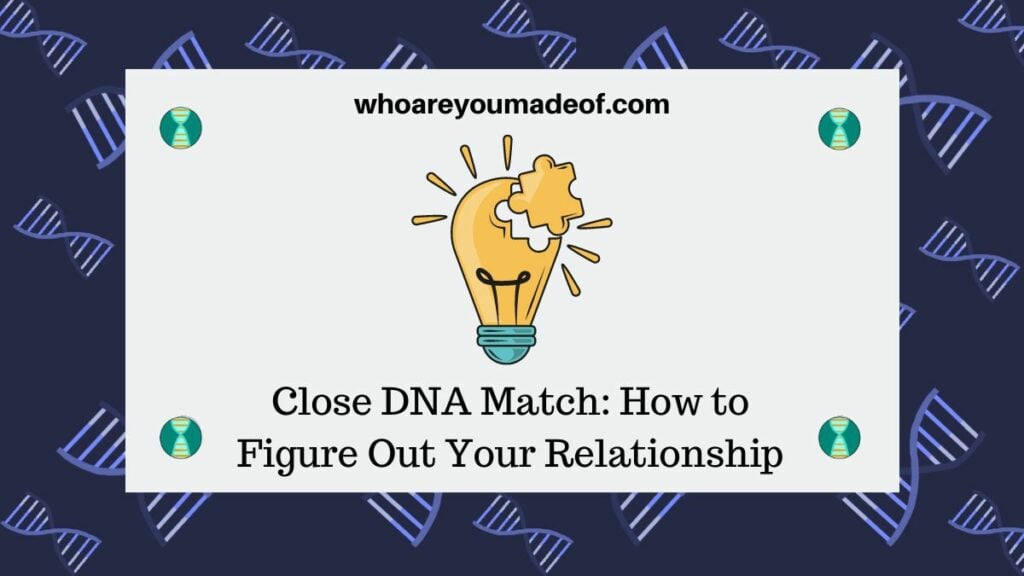 Close DNA Match How to Figure Out Your Relationship