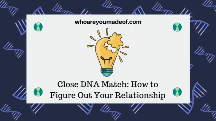 Close DNA Match How to Figure Out Your Relationship