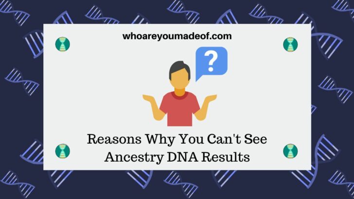 Reasons Why You Can't See Ancestry DNA Results