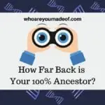 How Far Back is Your 100% Ancestor