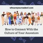 How to Connect With the Culture of Your Ancestors