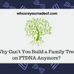 Why Can't You Build a Family Tree on FTDNA Anymore?