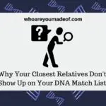 Why Your Closest Relatives Don't Show Up on Your DNA Match List