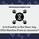 Is it possible to not have any DNA matches an ancestor?