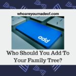 Who Should You Add To Your Family Tree