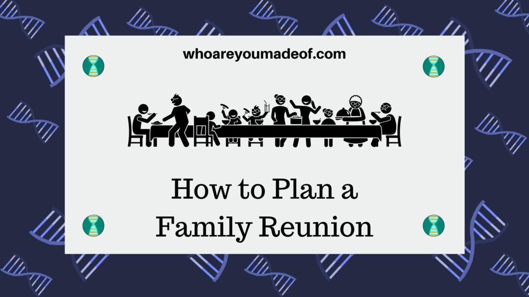 How to Plan a Family Reunion - Who are You Made Of?