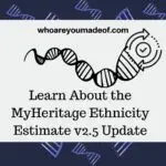 Learn About the MyHeritage Ethnicity Estimate v2.5 Update