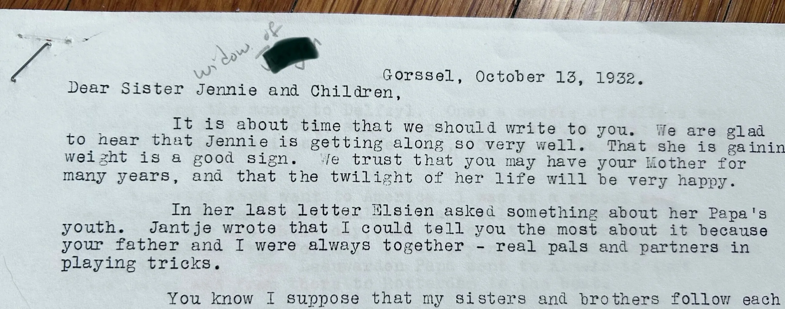 An excerpt from the beginning of a letter from my great-great-great aunt to "Dear sister Jennie and Children," dated October 13, 1932.  She makes remarks on the health of Jennie and addresses Elsien's question about her papa's youth. 