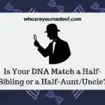 Is Your DNA Match a Half-Sibling or a Half-AuntUncle