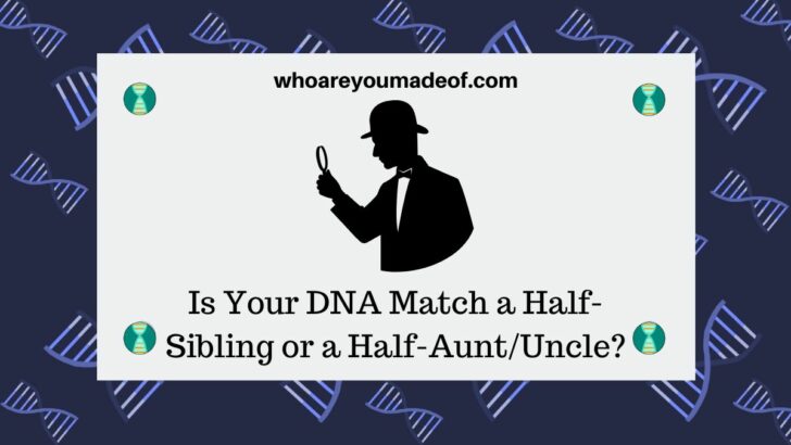 Is Your DNA Match a Half-Sibling or a Half-AuntUncle
