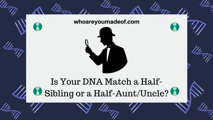 Is Your DNA Match a Half-Sibling or a Half-AuntUncle