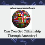 Can You Get Citizenship Through Your Ancestors