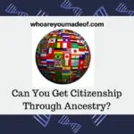 Can You Get Citizenship Through Your Ancestors