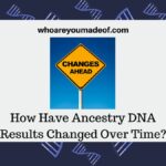 How Have Ancestry DNA Results Changed Over Time