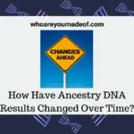 How Have Ancestry DNA Results Changed Over Time