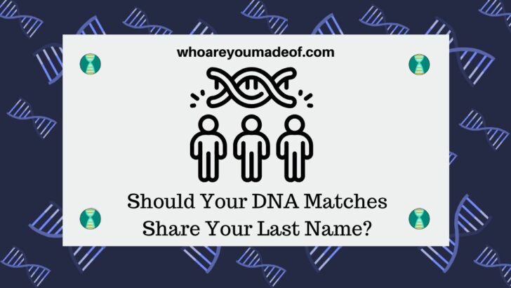 Should Your DNA Matches Share Your Last Name