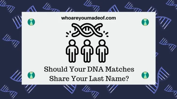 Should Your DNA Matches Share Your Last Name