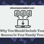 Why You Should Include Your Sources In Your Family Tree