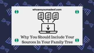 Why You Should Include Your Sources In Your Family Tree