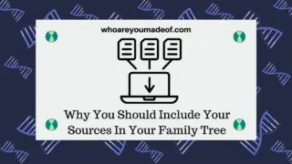 Why You Should Include Your Sources In Your Family Tree