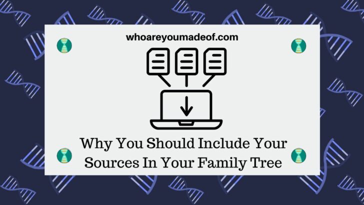 Why You Should Include Your Sources In Your Family Tree