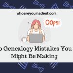 10 Genealogy Mistakes You Might Be Making