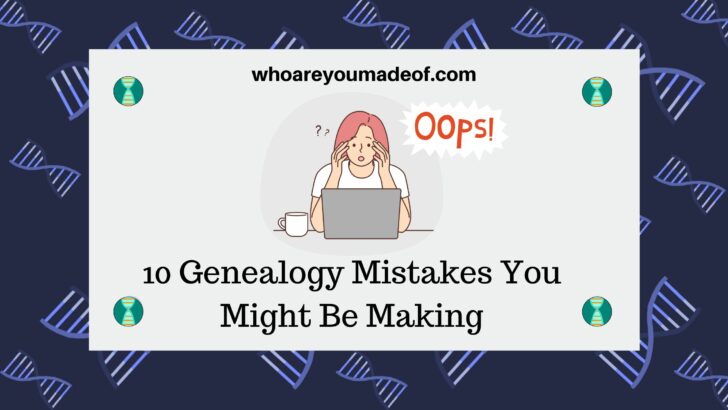 10 Genealogy Mistakes You Might Be Making